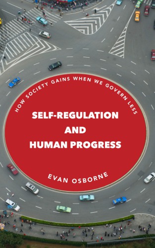 Selfregulation And Human Progress How Society Gains When We Govern Less Evan Osborne