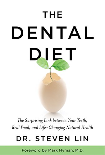 The Dental Diet The Surprising Link Between Your Teeth Real Food And Lifechanging Natural Health Steven Lin