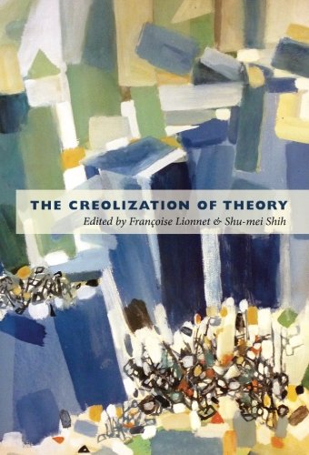 The Creolization Of Theory Franoise Lionnet Shumei Shih