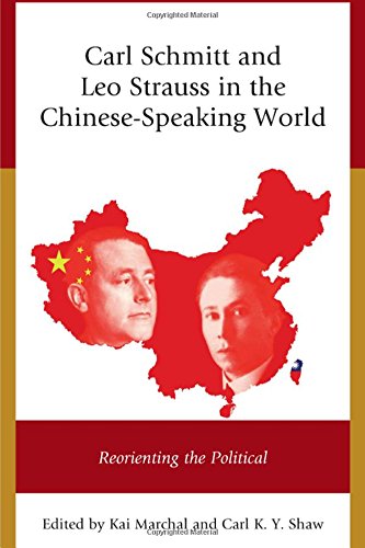 Carl Schmitt And Leo Strauss In The Chinesespeaking World Reorienting The Political Coll