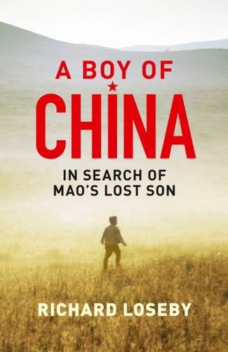 A Boy Of China In Search Of Maos Lost Son Richard Loseby