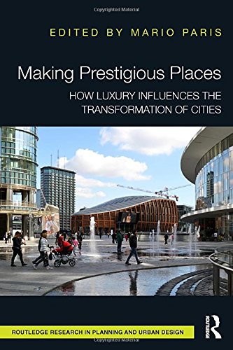 Making Prestigious Places How Luxury Influences The Transformation Of Cities 1st Edition Mario Paris