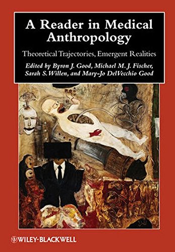 A Reader In Medical Anthropology Theoretical Trajectories Emergent Realities 1st Edition Byron J Good