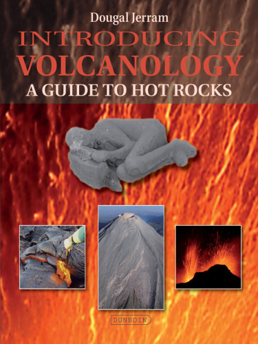 Introducing Volcanology A Guide To Hot Rocks Dougal Jerram