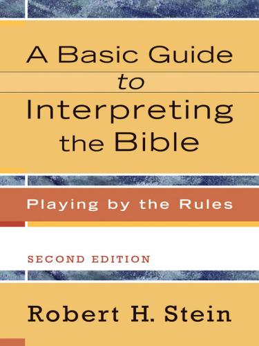 A Basic Guide To Interpreting The Bible Playing By The Rules 2nd Edition Robert H Stein