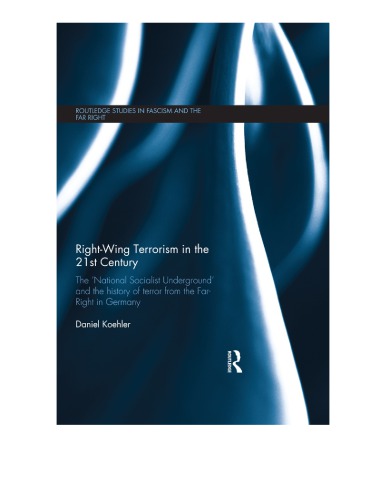 Rightwing Terrorism In The 21st Century The National Socialist Underground And The History Of Terror From The Far Right In Germany Daniel Koehler