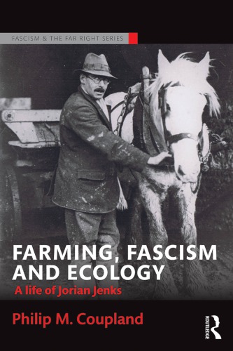Farming Fascism And Ecology A Life Of Jorian Jenks Philip M Coupland