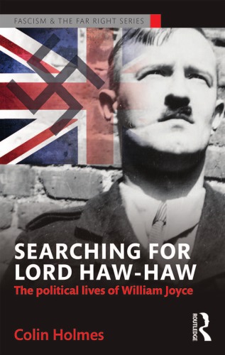 Searching For Lord Hawhaw The Political Lives Of William Joyce Colin Holmes