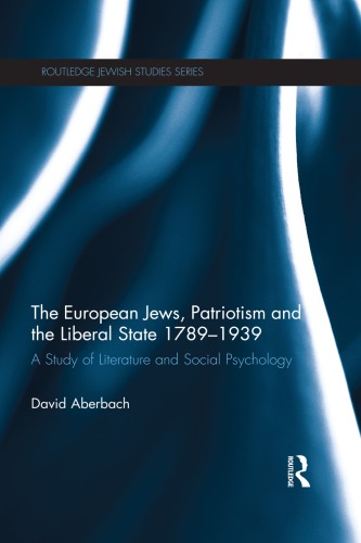 The European Jews Patriotism And The Liberal State 17891939 A Study Of Literature And Social Psychology David Aberbach