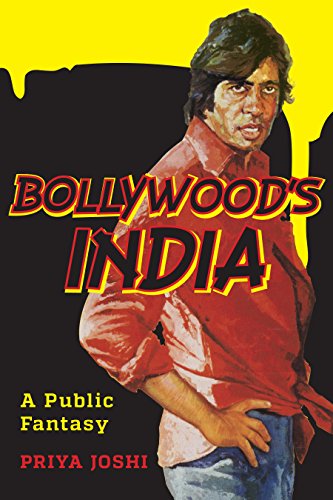 Bollywoods India A Public Fantasy Priya Joshi