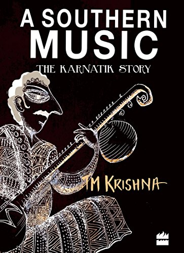 A Southern Music Exploring The Karnatik Tradition 1st Tm Krishna