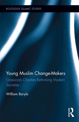 Young Muslim Changemakers Grassroots Charities Rethinking Modern Societies William Barylo