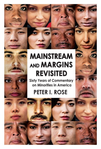 Mainstream And Margins Revisited Sixty Years Of Commentary On Minorities In America Peter Isaac Rose