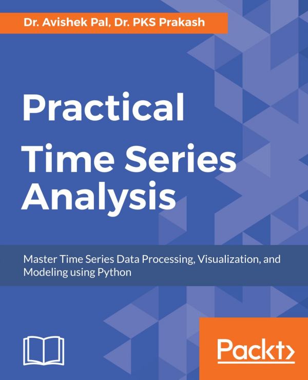 Practical Time Series Analysis Master Time Series Data Processing Visualization And Modeling Using Python Avishek Pal