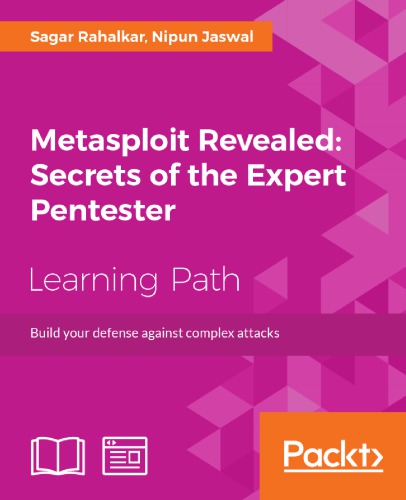Metasploit Revealed Secrets Of The Expert Pentester Build Your Defense Against Complex Attacks Sagar Rahalkar