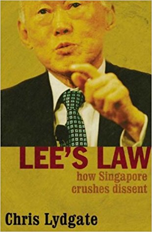 Lees Law How Singapore Crushes Dissent 1st Chris Lydgate