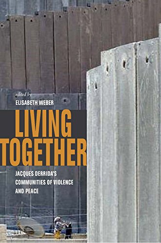 Living Together Jacques Derridas Communities Of Violence And Peace 1st Edition Elisabeth Weber