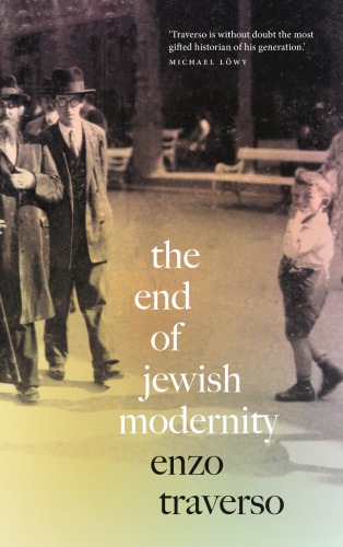 The End Of Jewish Modernity Enzo Traverso