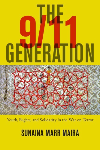 The 911 Generation Youth Rights And Solidarity In The War On Terror Sunaina Marr Maira