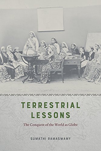 Terrestrial Lessons The Conquest Of The World As Globe Sumathi Ramaswamy