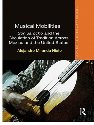Musical Mobilities Son Jarocho And The Circulation Of Tradition Across Mexico And The United States Alejandro Miranda Nieto