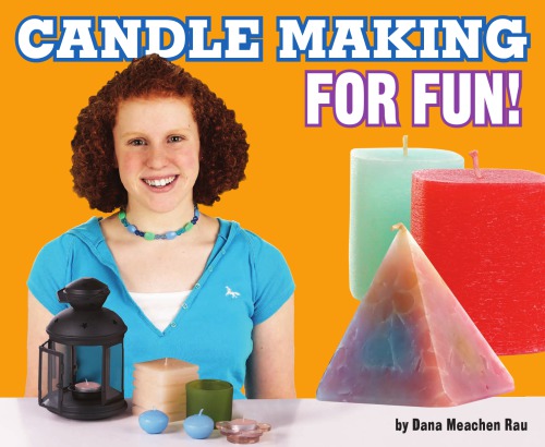 Candle Making For Fun Dana Meachen Rau