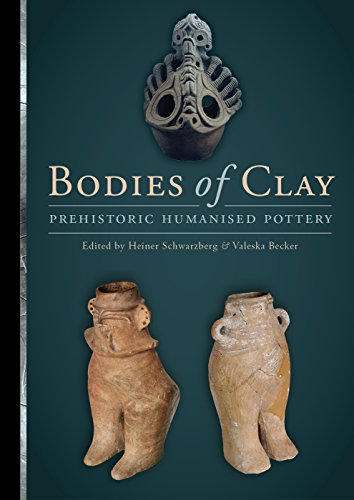 Bodies Of Clay Prehistoric Humanised Pottery 1st Edition Heiner Schwarzberg