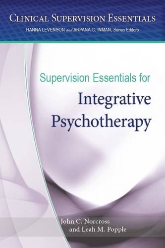Supervision Essentials For Integrative Psychotherapy 1st Edition John C Norcross