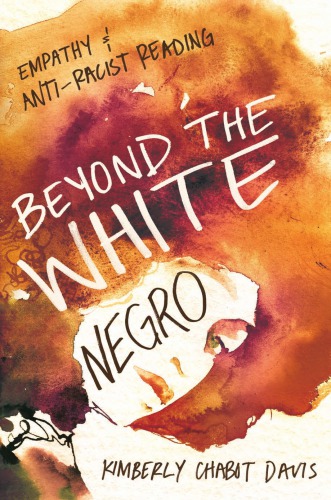Beyond The White Negro Empathy And Antiracist Reading Kimberly Chabot Davis