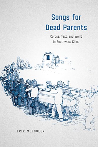 Songs For Dead Parents Corpse Text And World In Southwest China Erik Mueggler