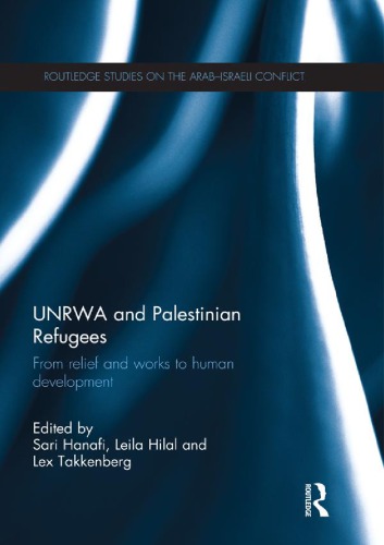 Unrwa And Palestinian Refugees From Relief And Works To Human Development Sari Hanafi