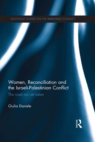 Women Reconciliation And The Israelipalestinian Conflict The Road Not Yet Taken Giulia Daniele