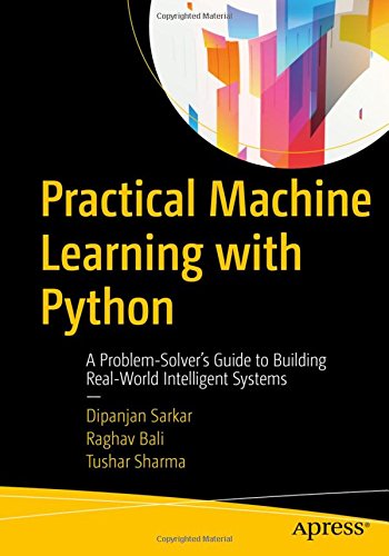 Practical Machine Learning With Python A Problemsolvers Guide To Building Realworld Intelligent Systems Dipanjan Sarkar