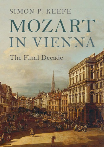 Mozart In Vienna The Final Decade Simon P Keefe