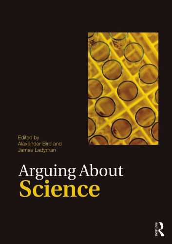 Arguing About Science Alexander Bird James Ladyman Eds