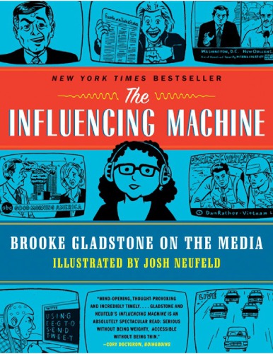 The Influencing Machine Brooke Gladstone On The Media Artwork Layout Brooke Gladstone Josh Neufeld