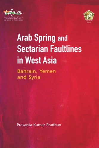 Arab Spring And Sectarian Faultlines In West Asia Bahrain Yemen And Syria Prasanta Kumar Pradhan