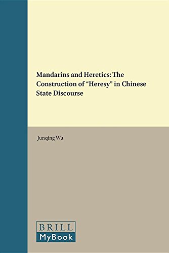 Mandarins And Heretics The Construction Of Heresy In Chinese State Discourse Junqing Wu