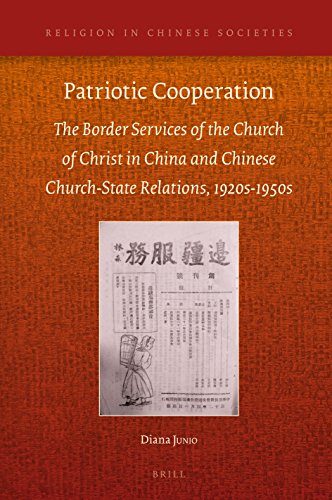 Patriotic Cooperation The Border Services Of The Church Of Christ In China And Chinese Churchstate Relations 1920s To 1950s Diana Junio