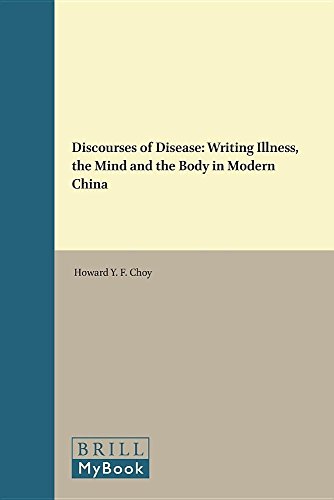 Discourses Of Disease Writing Illness The Mind And The Body In Modern China Howard Y F Choy