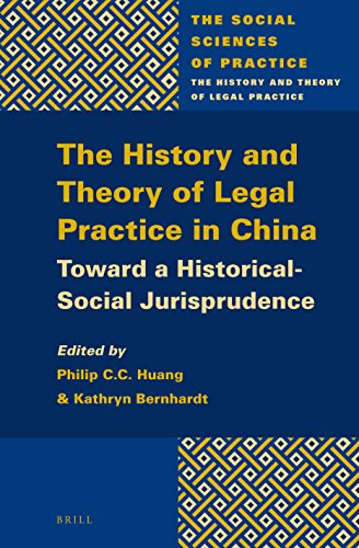 The History And Theory Of Legal Practice In China Toward A Historicalsocial Jurisprudence Philip C C Huang