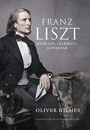 Franz Liszt Musician Celebrity Superstar 1st Edition Oliver Hilmes
