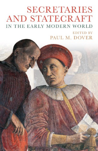 Secretaries And Statecraft In The Early Modern World 1st Edition Paul M Dover Ed