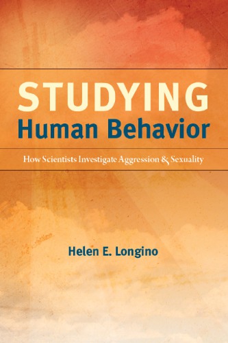 Studying Human Behavior How Scientists Investigate Aggression And Sexuality Helen E Longino