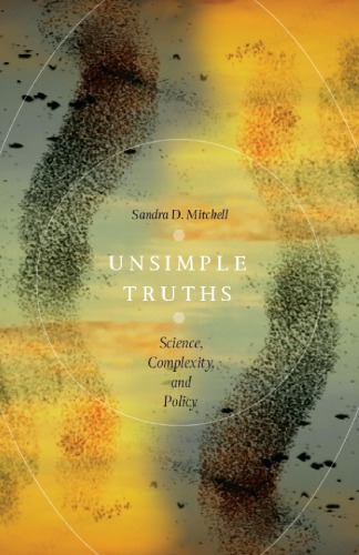 Unsimple Truths Science Complexity And Policy 1st Edition Sandra D Mitchell