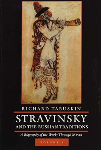 Stravinsky And The Russian Traditions 1 A Biography Of The Works Through Mavra 1st Edition Richard Taruskin