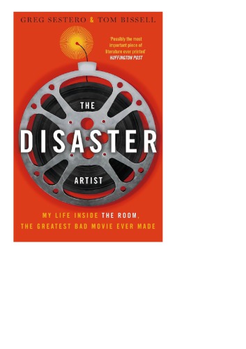 The Disaster Artist My Life Inside The Room The Greatest Bad Movie Ever Made Greg Sestero