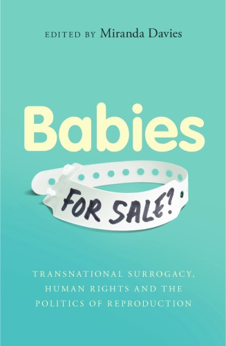 Babies For Sale Transnational Surrogacy Human Rights And The Politics Of Reproduction Miranda Davies Ed