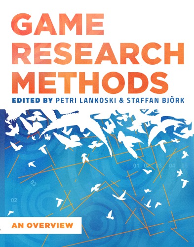 Game Research Methods An Overview Petri Lankoski Staffan Björk