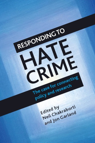 Responding To Hate Crime The Case For Connecting Policy And Research Neil Chakraborti Jon Garland Eds
